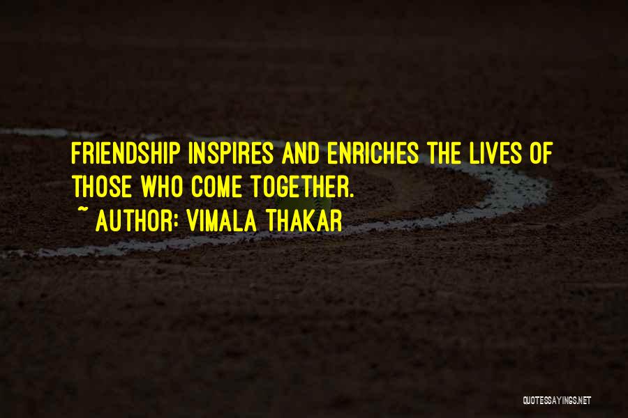 Vimala Thakar Quotes: Friendship Inspires And Enriches The Lives Of Those Who Come Together.