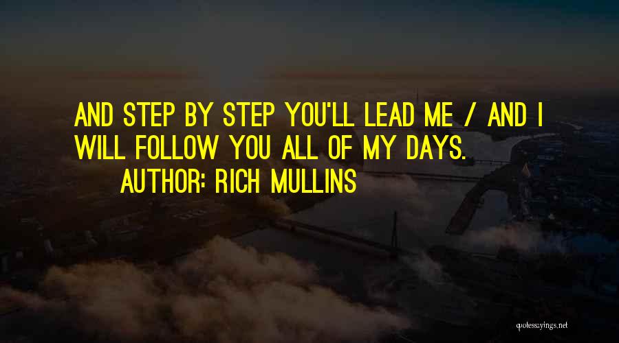 Rich Mullins Quotes: And Step By Step You'll Lead Me / And I Will Follow You All Of My Days.