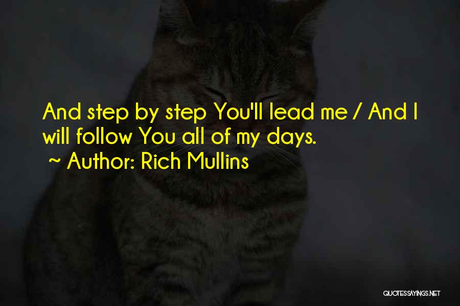 Rich Mullins Quotes: And Step By Step You'll Lead Me / And I Will Follow You All Of My Days.