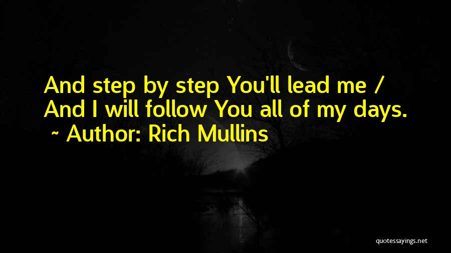 Rich Mullins Quotes: And Step By Step You'll Lead Me / And I Will Follow You All Of My Days.