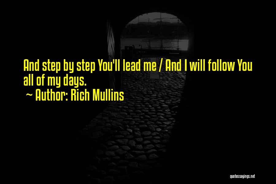 Rich Mullins Quotes: And Step By Step You'll Lead Me / And I Will Follow You All Of My Days.