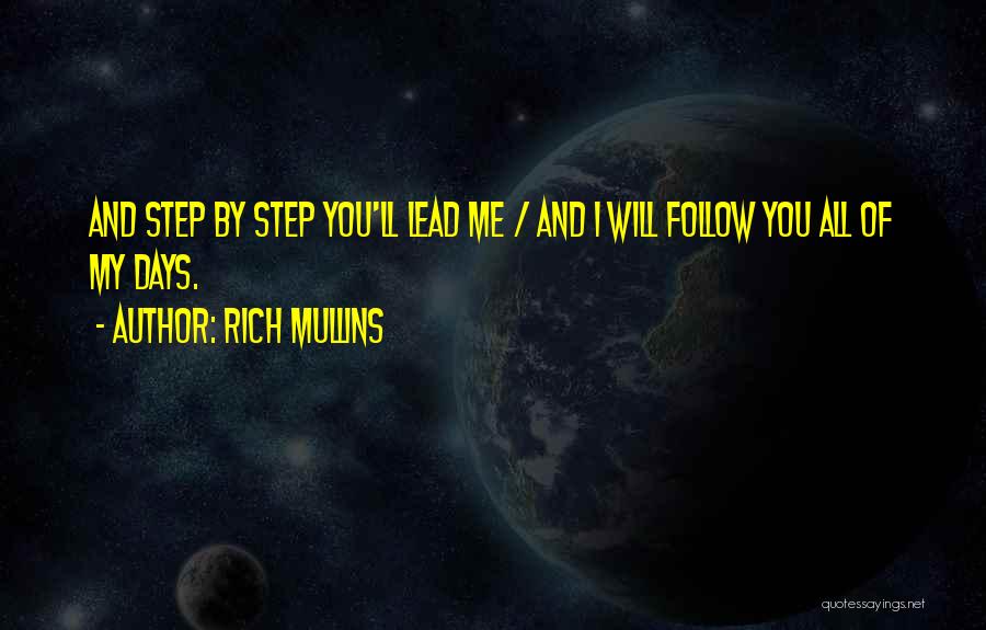 Rich Mullins Quotes: And Step By Step You'll Lead Me / And I Will Follow You All Of My Days.