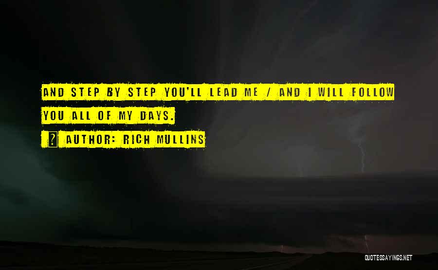 Rich Mullins Quotes: And Step By Step You'll Lead Me / And I Will Follow You All Of My Days.