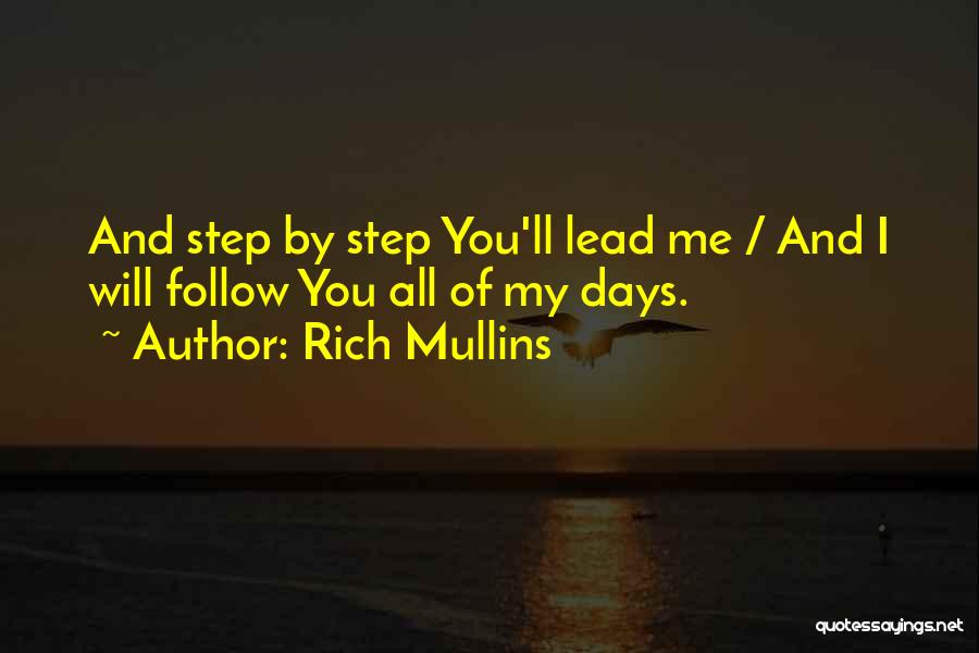 Rich Mullins Quotes: And Step By Step You'll Lead Me / And I Will Follow You All Of My Days.