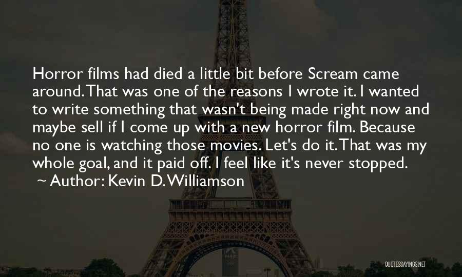 Kevin D. Williamson Quotes: Horror Films Had Died A Little Bit Before Scream Came Around. That Was One Of The Reasons I Wrote It.