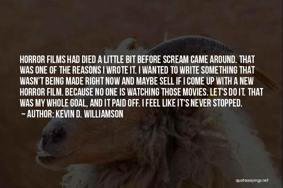 Kevin D. Williamson Quotes: Horror Films Had Died A Little Bit Before Scream Came Around. That Was One Of The Reasons I Wrote It.