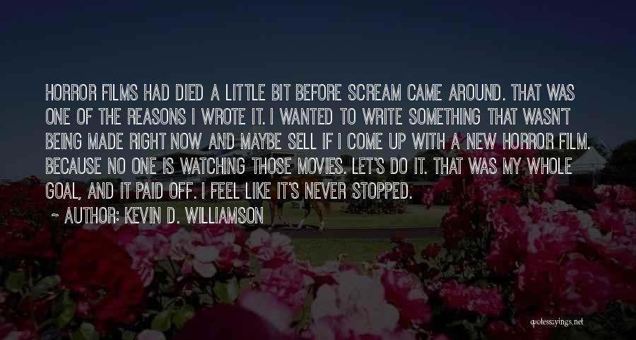 Kevin D. Williamson Quotes: Horror Films Had Died A Little Bit Before Scream Came Around. That Was One Of The Reasons I Wrote It.