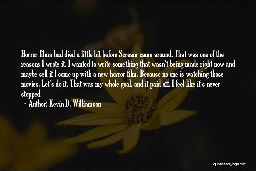 Kevin D. Williamson Quotes: Horror Films Had Died A Little Bit Before Scream Came Around. That Was One Of The Reasons I Wrote It.