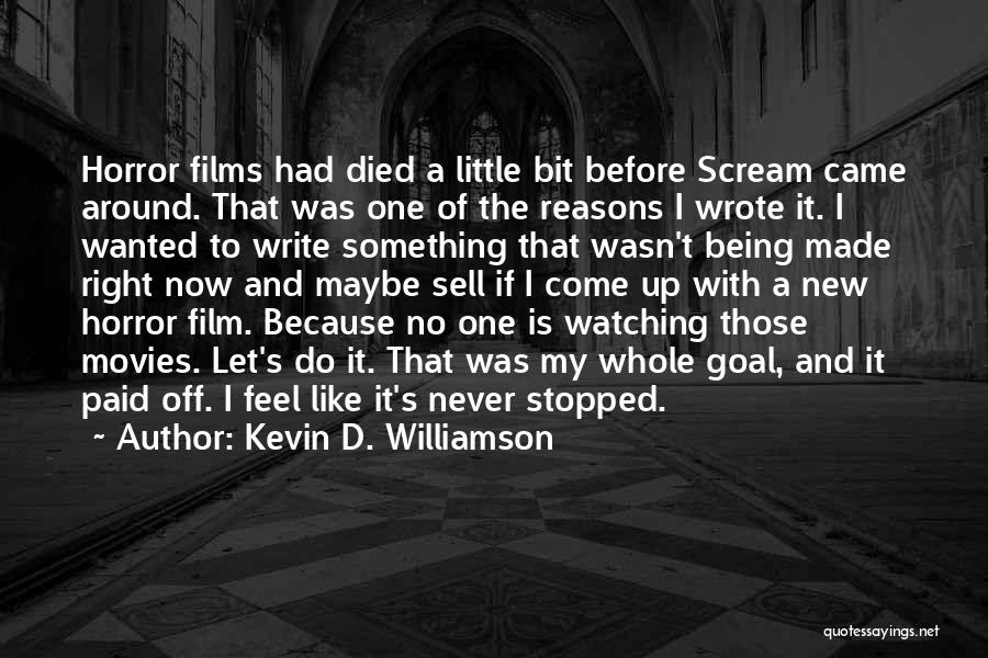 Kevin D. Williamson Quotes: Horror Films Had Died A Little Bit Before Scream Came Around. That Was One Of The Reasons I Wrote It.