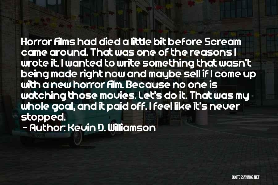 Kevin D. Williamson Quotes: Horror Films Had Died A Little Bit Before Scream Came Around. That Was One Of The Reasons I Wrote It.