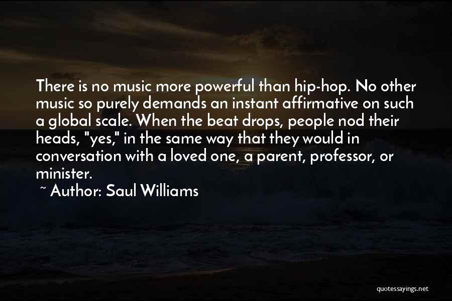 Saul Williams Quotes: There Is No Music More Powerful Than Hip-hop. No Other Music So Purely Demands An Instant Affirmative On Such A