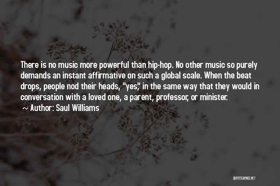 Saul Williams Quotes: There Is No Music More Powerful Than Hip-hop. No Other Music So Purely Demands An Instant Affirmative On Such A