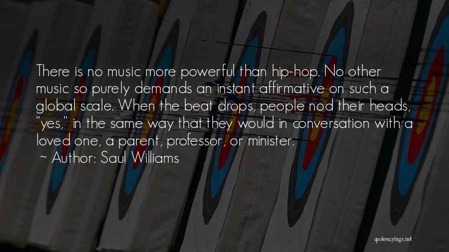 Saul Williams Quotes: There Is No Music More Powerful Than Hip-hop. No Other Music So Purely Demands An Instant Affirmative On Such A