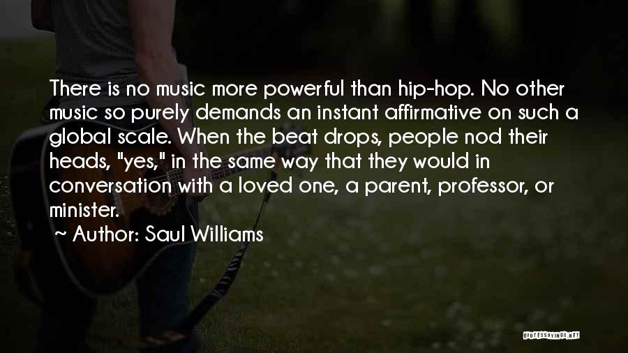 Saul Williams Quotes: There Is No Music More Powerful Than Hip-hop. No Other Music So Purely Demands An Instant Affirmative On Such A