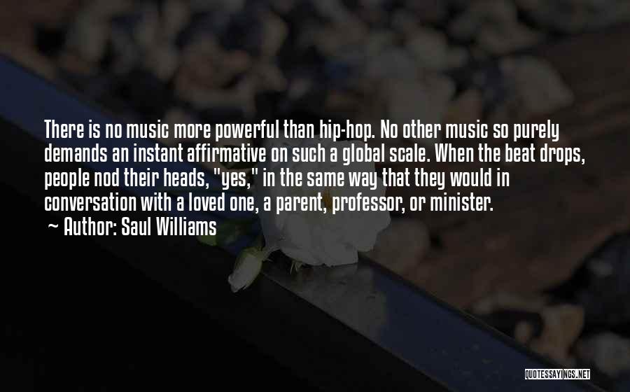 Saul Williams Quotes: There Is No Music More Powerful Than Hip-hop. No Other Music So Purely Demands An Instant Affirmative On Such A