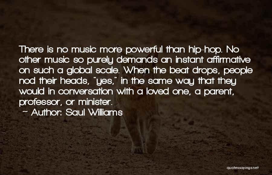 Saul Williams Quotes: There Is No Music More Powerful Than Hip-hop. No Other Music So Purely Demands An Instant Affirmative On Such A