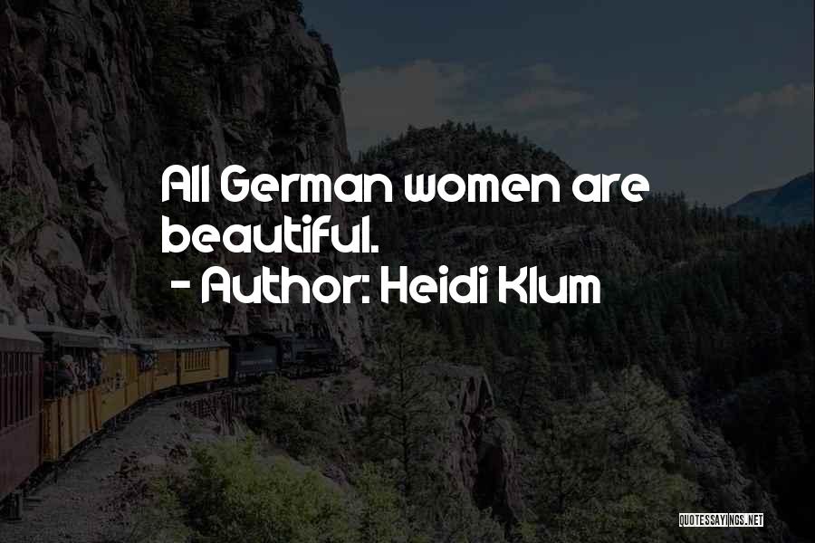 Heidi Klum Quotes: All German Women Are Beautiful.