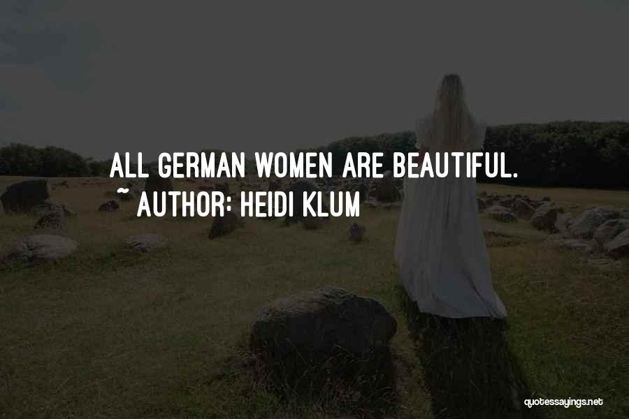 Heidi Klum Quotes: All German Women Are Beautiful.