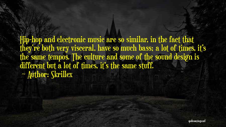 Skrillex Quotes: Hip-hop And Electronic Music Are So Similar, In The Fact That They're Both Very Visceral, Have So Much Bass; A