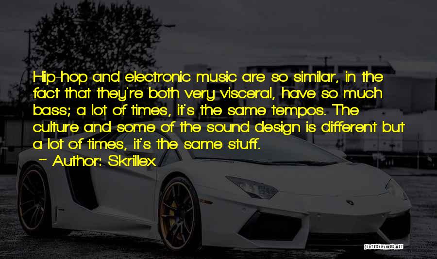 Skrillex Quotes: Hip-hop And Electronic Music Are So Similar, In The Fact That They're Both Very Visceral, Have So Much Bass; A