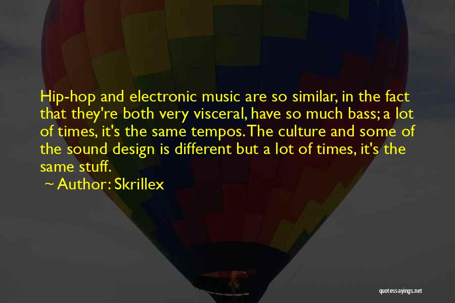 Skrillex Quotes: Hip-hop And Electronic Music Are So Similar, In The Fact That They're Both Very Visceral, Have So Much Bass; A