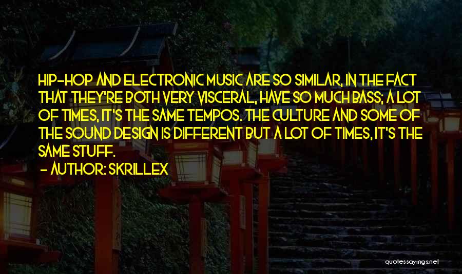 Skrillex Quotes: Hip-hop And Electronic Music Are So Similar, In The Fact That They're Both Very Visceral, Have So Much Bass; A