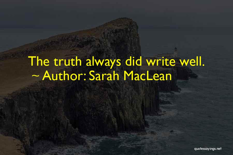 Sarah MacLean Quotes: The Truth Always Did Write Well.