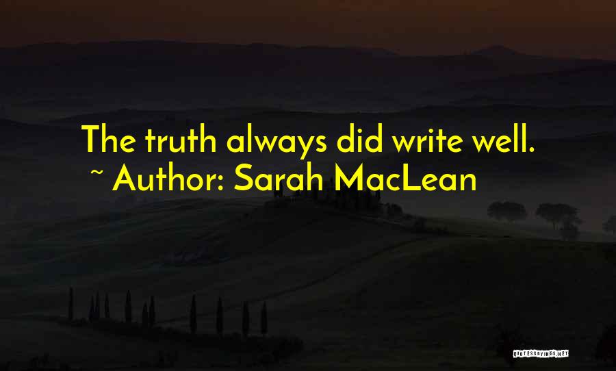 Sarah MacLean Quotes: The Truth Always Did Write Well.