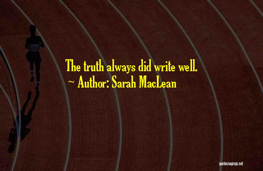 Sarah MacLean Quotes: The Truth Always Did Write Well.