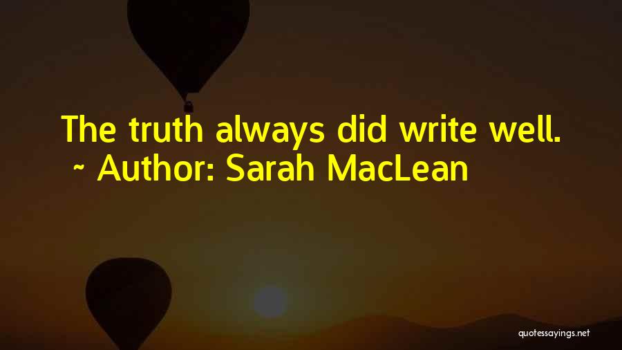 Sarah MacLean Quotes: The Truth Always Did Write Well.