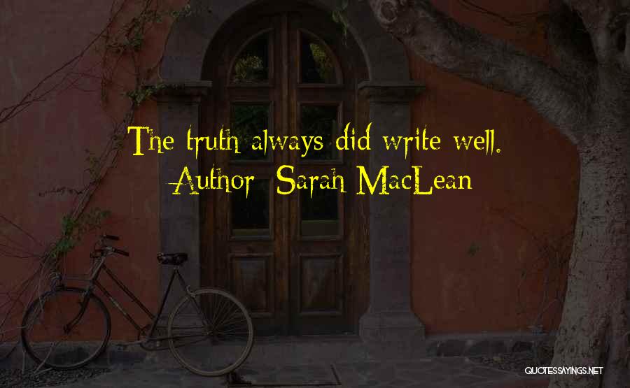 Sarah MacLean Quotes: The Truth Always Did Write Well.