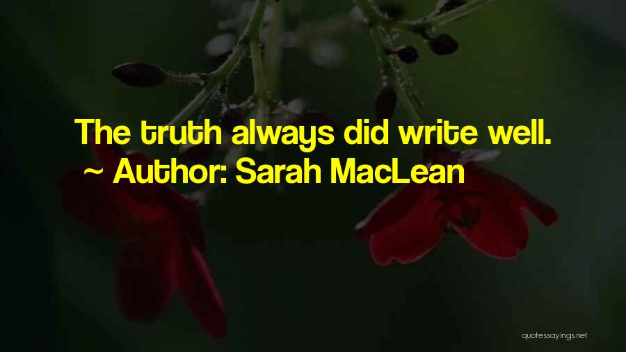 Sarah MacLean Quotes: The Truth Always Did Write Well.