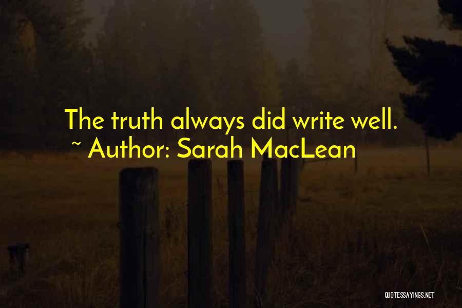 Sarah MacLean Quotes: The Truth Always Did Write Well.