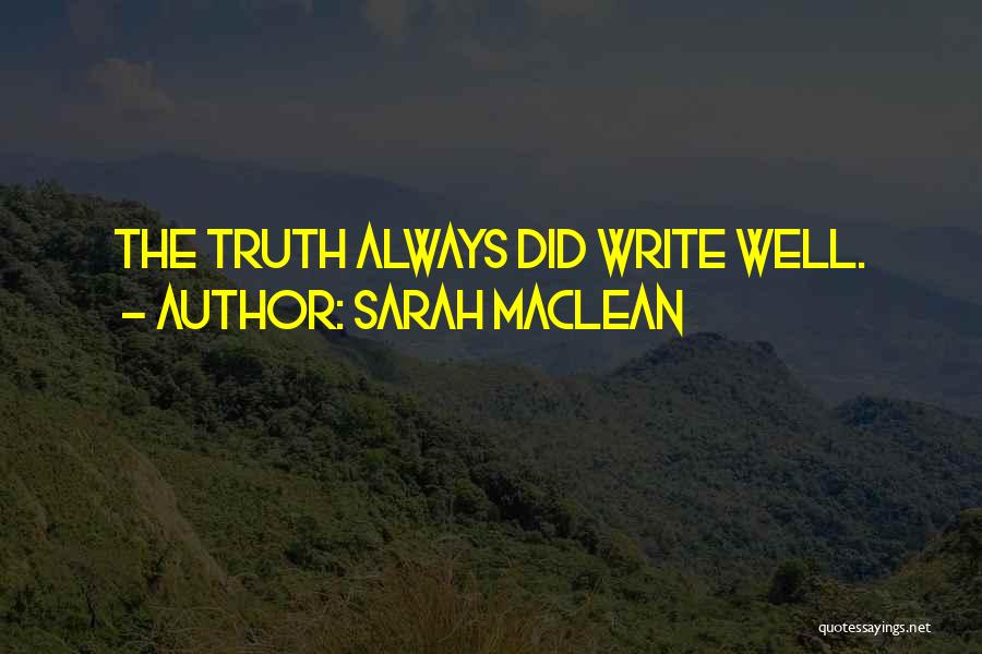 Sarah MacLean Quotes: The Truth Always Did Write Well.