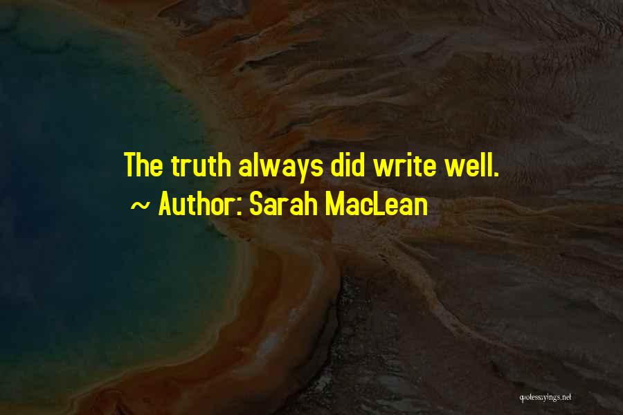 Sarah MacLean Quotes: The Truth Always Did Write Well.