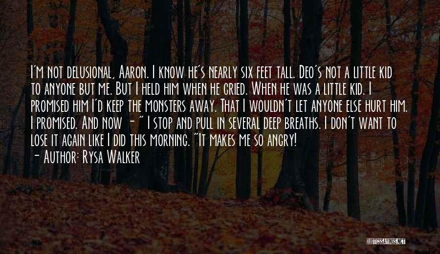 Rysa Walker Quotes: I'm Not Delusional, Aaron. I Know He's Nearly Six Feet Tall. Deo's Not A Little Kid To Anyone But Me.