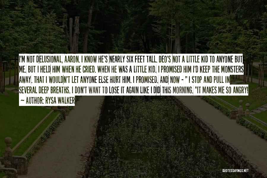 Rysa Walker Quotes: I'm Not Delusional, Aaron. I Know He's Nearly Six Feet Tall. Deo's Not A Little Kid To Anyone But Me.