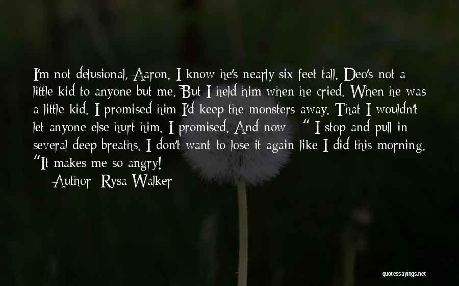 Rysa Walker Quotes: I'm Not Delusional, Aaron. I Know He's Nearly Six Feet Tall. Deo's Not A Little Kid To Anyone But Me.