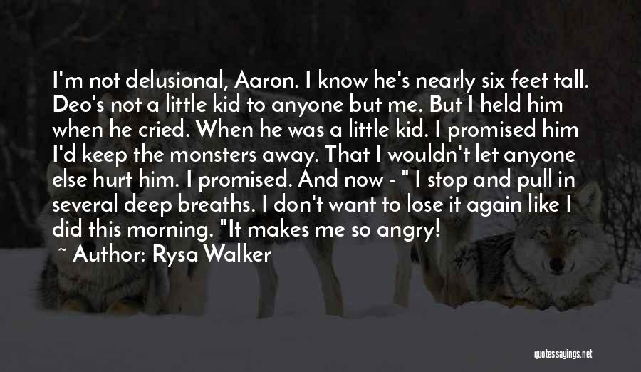 Rysa Walker Quotes: I'm Not Delusional, Aaron. I Know He's Nearly Six Feet Tall. Deo's Not A Little Kid To Anyone But Me.