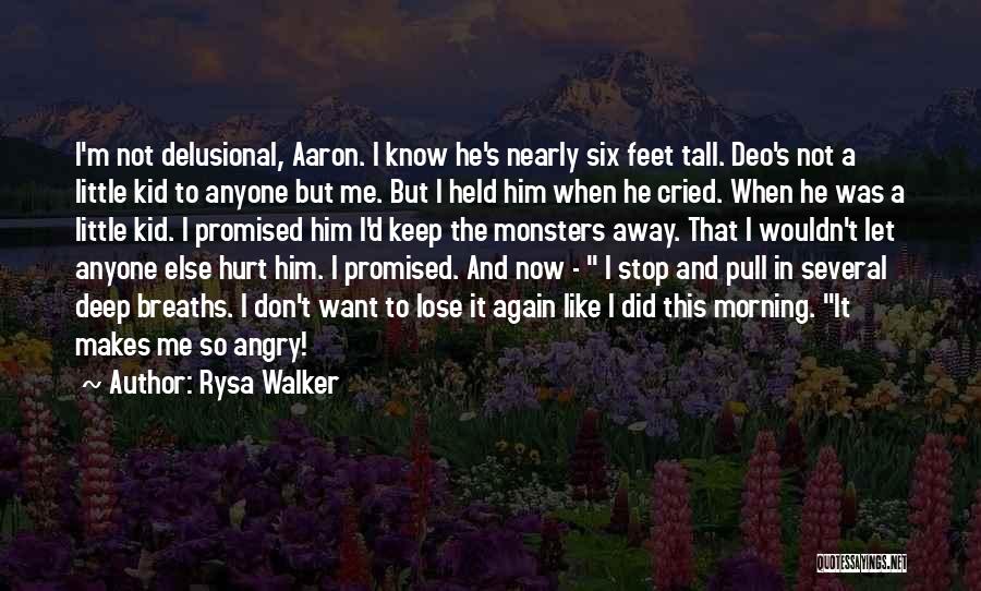 Rysa Walker Quotes: I'm Not Delusional, Aaron. I Know He's Nearly Six Feet Tall. Deo's Not A Little Kid To Anyone But Me.