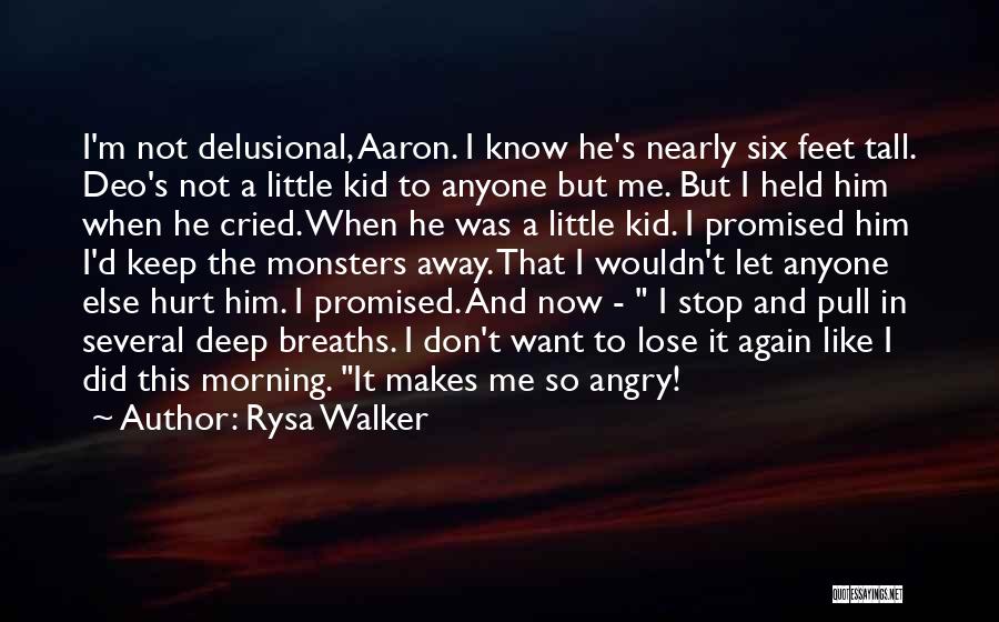 Rysa Walker Quotes: I'm Not Delusional, Aaron. I Know He's Nearly Six Feet Tall. Deo's Not A Little Kid To Anyone But Me.