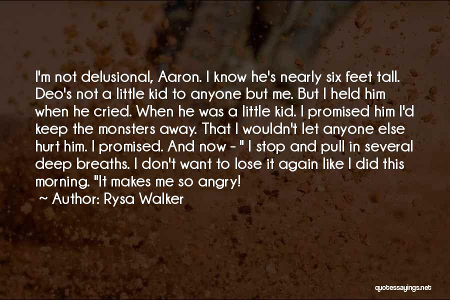 Rysa Walker Quotes: I'm Not Delusional, Aaron. I Know He's Nearly Six Feet Tall. Deo's Not A Little Kid To Anyone But Me.