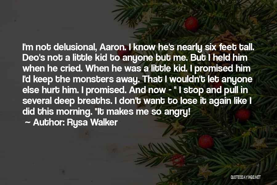 Rysa Walker Quotes: I'm Not Delusional, Aaron. I Know He's Nearly Six Feet Tall. Deo's Not A Little Kid To Anyone But Me.