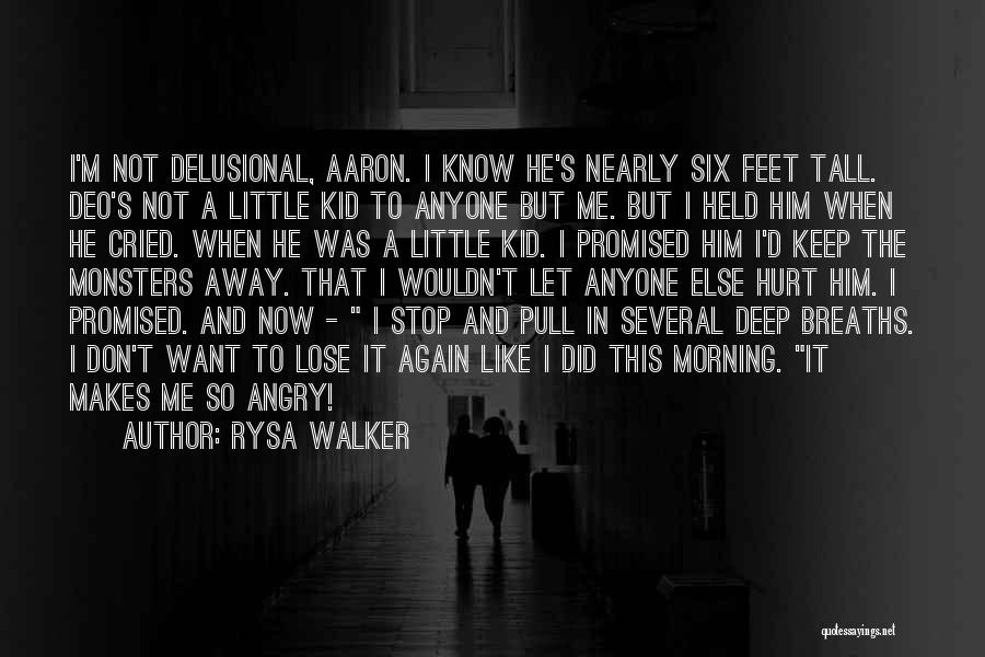 Rysa Walker Quotes: I'm Not Delusional, Aaron. I Know He's Nearly Six Feet Tall. Deo's Not A Little Kid To Anyone But Me.