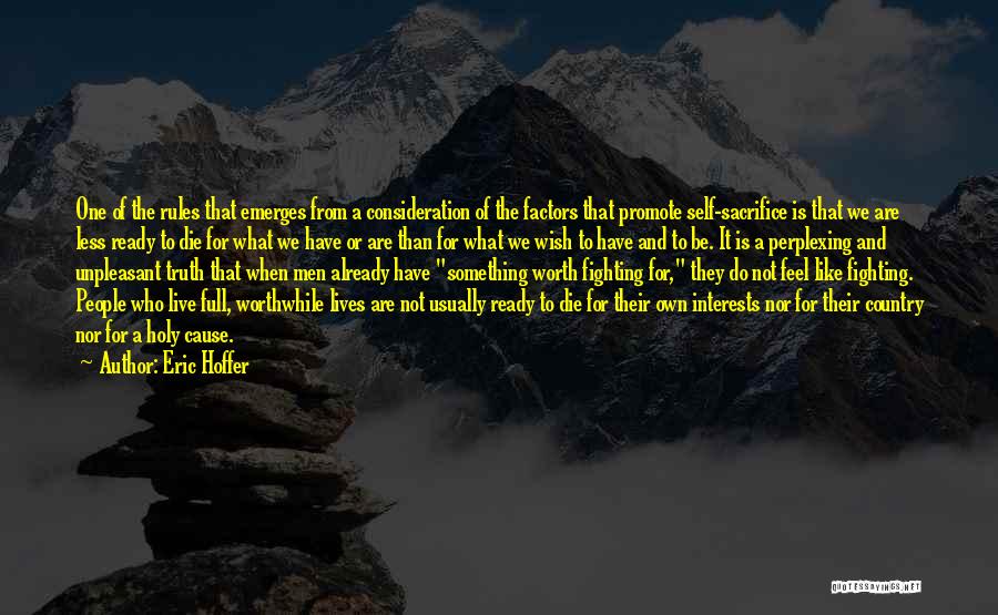 Eric Hoffer Quotes: One Of The Rules That Emerges From A Consideration Of The Factors That Promote Self-sacrifice Is That We Are Less