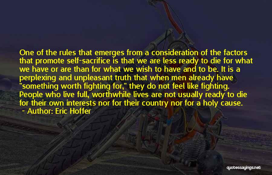 Eric Hoffer Quotes: One Of The Rules That Emerges From A Consideration Of The Factors That Promote Self-sacrifice Is That We Are Less