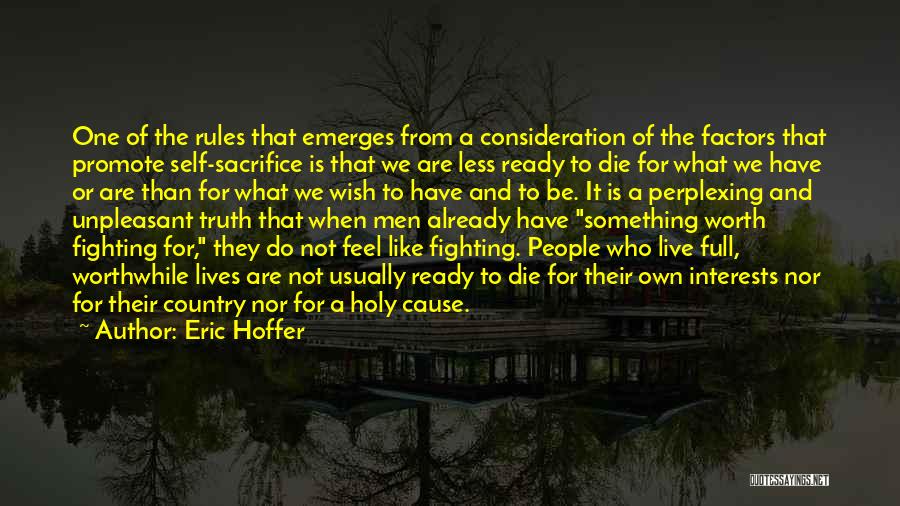 Eric Hoffer Quotes: One Of The Rules That Emerges From A Consideration Of The Factors That Promote Self-sacrifice Is That We Are Less