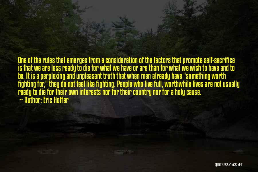 Eric Hoffer Quotes: One Of The Rules That Emerges From A Consideration Of The Factors That Promote Self-sacrifice Is That We Are Less