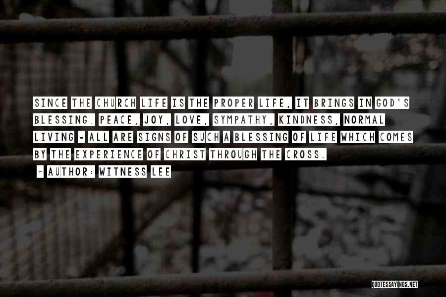 Witness Lee Quotes: Since The Church Life Is The Proper Life, It Brings In God's Blessing. Peace, Joy, Love, Sympathy, Kindness, Normal Living