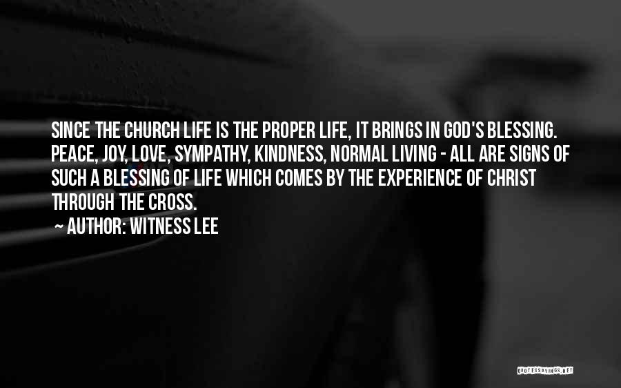 Witness Lee Quotes: Since The Church Life Is The Proper Life, It Brings In God's Blessing. Peace, Joy, Love, Sympathy, Kindness, Normal Living